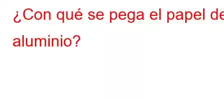 ¿Con qué se pega el papel de aluminio?