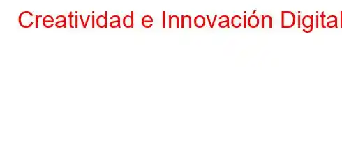 Creatividad e Innovación Digital