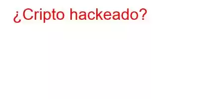 ¿Cripto hackeado