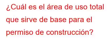 ¿Cuál es el área de uso total que sirve de base para el permiso de construcción