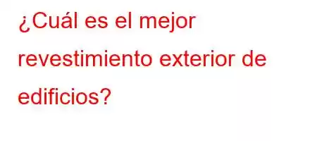 ¿Cuál es el mejor revestimiento exterior de edificios?