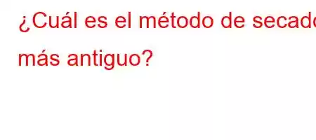 ¿Cuál es el método de secado más antiguo