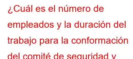 ¿Cuál es el número de empleados y la duración del trabajo para la conformación del comité de seguridad y salud en el trabajo?