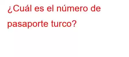 ¿Cuál es el número de pasaporte turco?