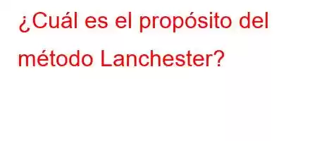 ¿Cuál es el propósito del método Lanchester