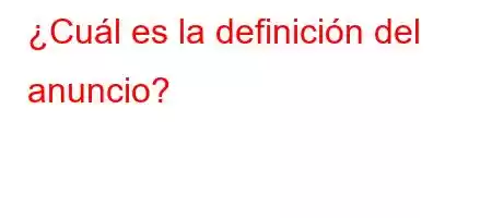 ¿Cuál es la definición del anuncio?