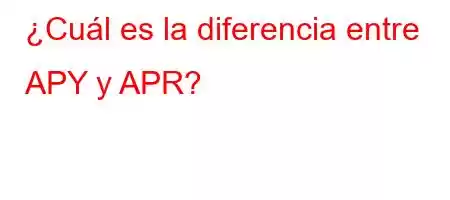 ¿Cuál es la diferencia entre APY y APR?