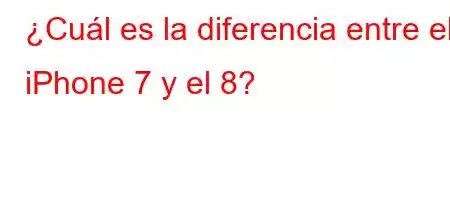 ¿Cuál es la diferencia entre el iPhone 7 y el 8?