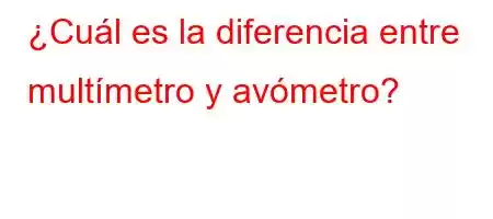 ¿Cuál es la diferencia entre multímetro y avómetro?