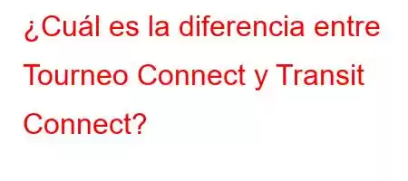 ¿Cuál es la diferencia entre Tourneo Connect y Transit Connect?