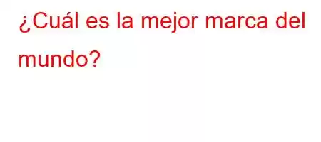 ¿Cuál es la mejor marca del mundo