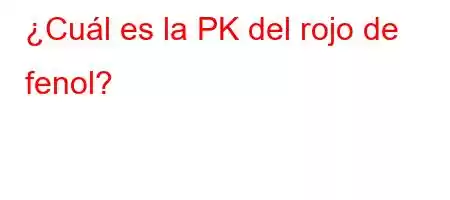 ¿Cuál es la PK del rojo de fenol?