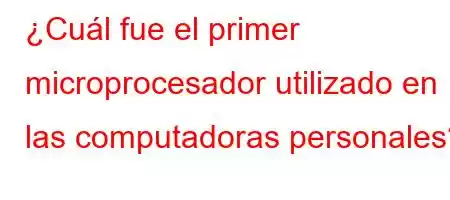 ¿Cuál fue el primer microprocesador utilizado en las computadoras personales?