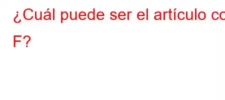 ¿Cuál puede ser el artículo con F?