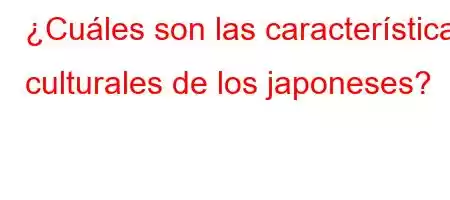 ¿Cuáles son las características culturales de los japoneses