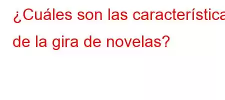 ¿Cuáles son las características de la gira de novelas