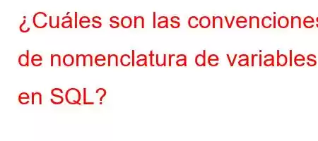 ¿Cuáles son las convenciones de nomenclatura de variables en SQL?