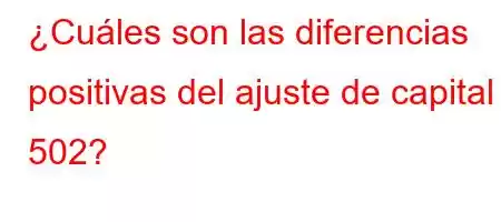 ¿Cuáles son las diferencias positivas del ajuste de capital 502