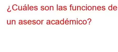 ¿Cuáles son las funciones de un asesor académico?