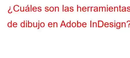 ¿Cuáles son las herramientas de dibujo en Adobe InDesign?