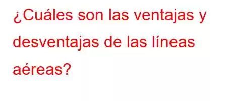 ¿Cuáles son las ventajas y desventajas de las líneas aéreas?