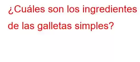 ¿Cuáles son los ingredientes de las galletas simples?