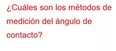 ¿Cuáles son los métodos de medición del ángulo de contacto?