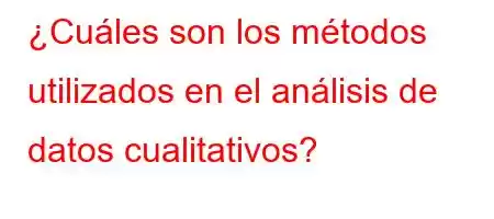 ¿Cuáles son los métodos utilizados en el análisis de datos cualitativos?