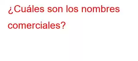 ¿Cuáles son los nombres comerciales?