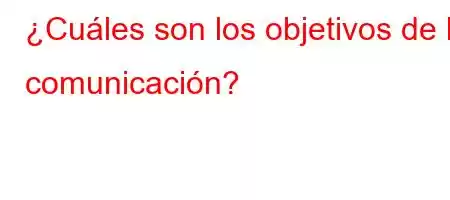 ¿Cuáles son los objetivos de la comunicación