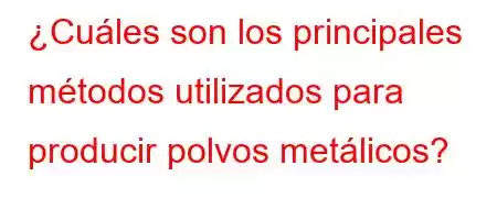 ¿Cuáles son los principales métodos utilizados para producir polvos metálicos?