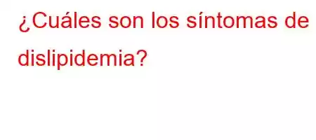 ¿Cuáles son los síntomas de la dislipidemia?