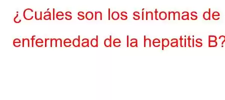 ¿Cuáles son los síntomas de la enfermedad de la hepatitis B