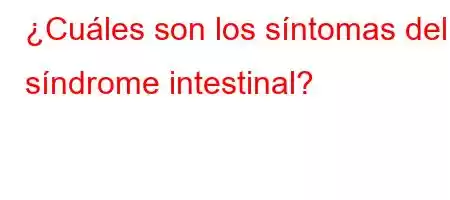 ¿Cuáles son los síntomas del síndrome intestinal?