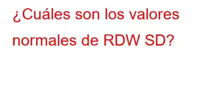 ¿Cuáles son los valores normales de RDW SD