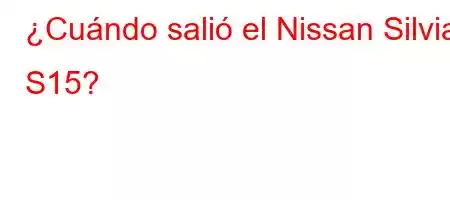 ¿Cuándo salió el Nissan Silvia S15?