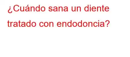 ¿Cuándo sana un diente tratado con endodoncia