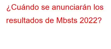 ¿Cuándo se anunciarán los resultados de Mbsts 2022