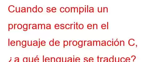 Cuando se compila un programa escrito en el lenguaje de programación C, H]pH[XZHHYX