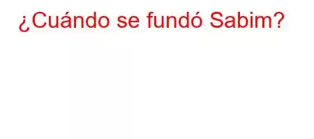 ¿Cuándo se fundó Sabim?