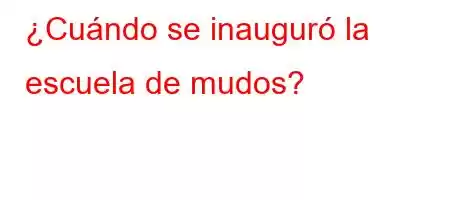 ¿Cuándo se inauguró la escuela de mudos?