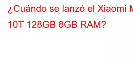 ¿Cuándo se lanzó el Xiaomi Mi 10T 128GB 8GB RAM