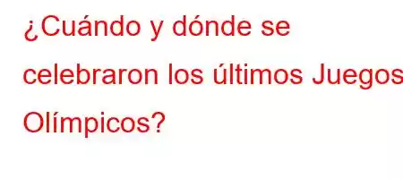 ¿Cuándo y dónde se celebraron los últimos Juegos Olímpicos?