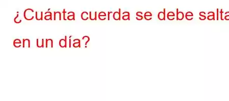 ¿Cuánta cuerda se debe saltar en un día?