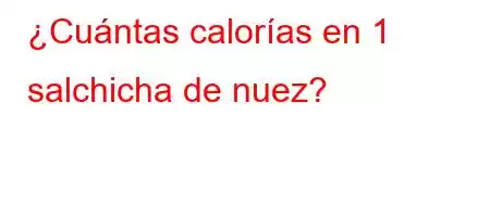 ¿Cuántas calorías en 1 salchicha de nuez?