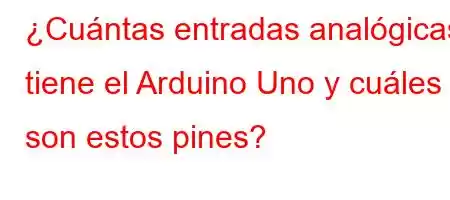 ¿Cuántas entradas analógicas tiene el Arduino Uno y cuáles son estos pines?