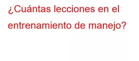 ¿Cuántas lecciones en el entrenamiento de manejo