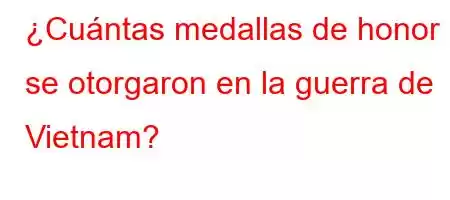 ¿Cuántas medallas de honor se otorgaron en la guerra de Vietnam