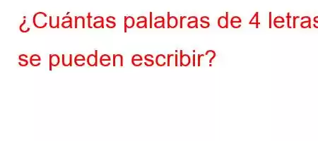 ¿Cuántas palabras de 4 letras se pueden escribir