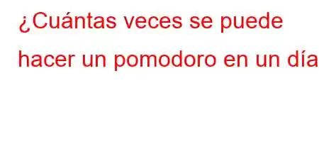 ¿Cuántas veces se puede hacer un pomodoro en un día?